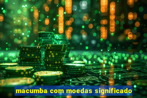 macumba com moedas significado